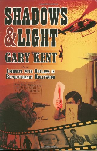 Shadows & Light: Journeys With Outlaws in Revolutionary Hollywood