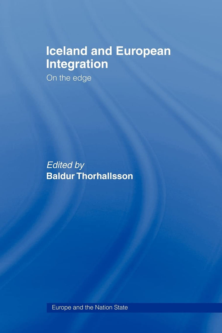 Iceland and European Integration: On the Edge (Europe and the Nation State)