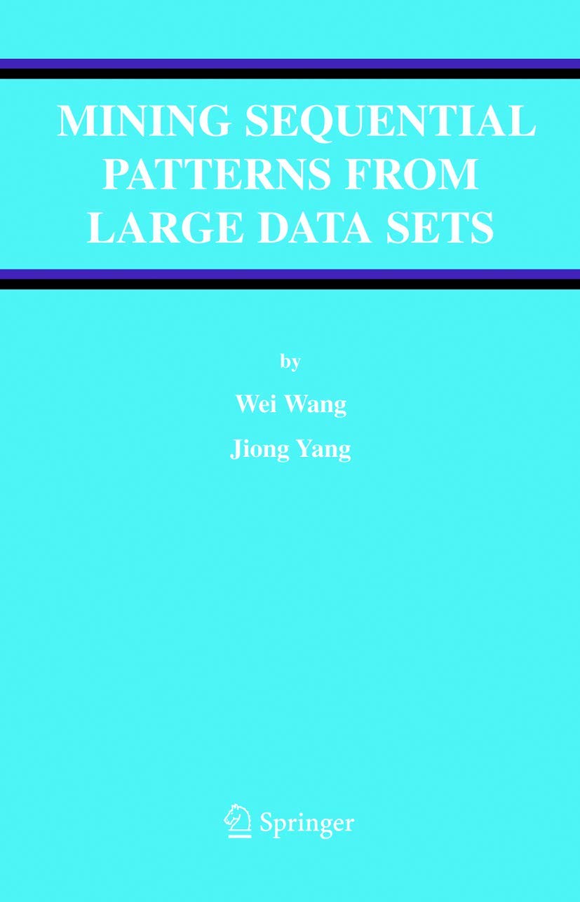 Mining Sequential Patterns from Large Data Sets (Advances in Database Systems, 28)