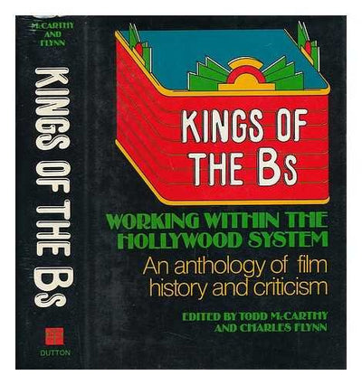 Kings of the Bs: Working within the Hollywood system : an anthology of film history and criticism