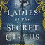 The Ladies of the Secret Circus