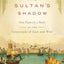 The Sultan's Shadow: One Family's Rule at the Crossroads of East and West