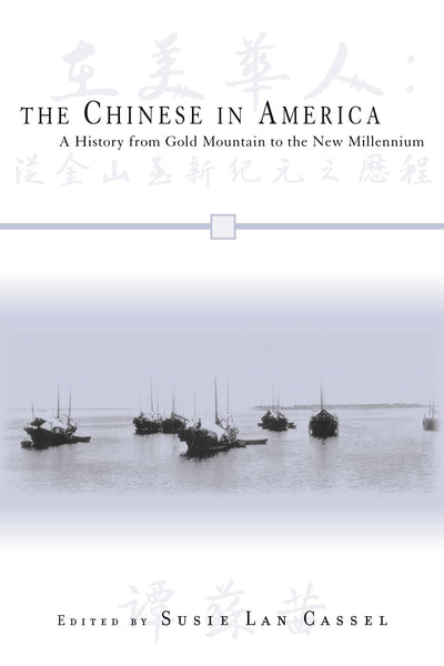 The Chinese in America: A History from Gold Mountain to the New Millennium (Volume 10) (Critical Perspectives on Asian Pacific Americans, 10)
