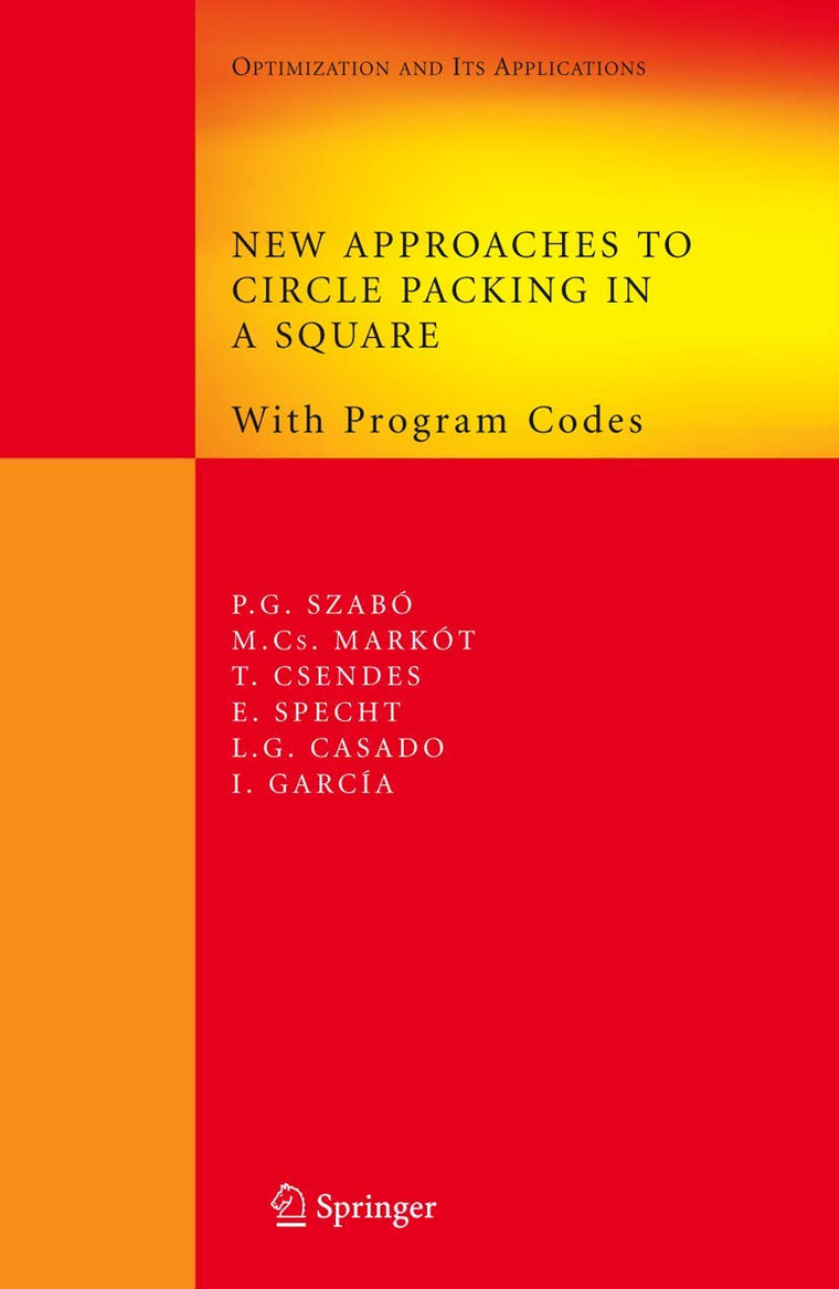 New Approaches to Circle Packing in a Square: With Program Codes (Springer Optimization and Its Applications, 6)