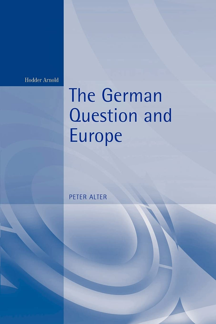 The German Question and Europe: A History
