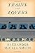 Trains and Lovers: A Novel