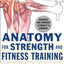 Anatomy for Strength and Fitness Training: An Illustrated Guide to Your Muscles in Action