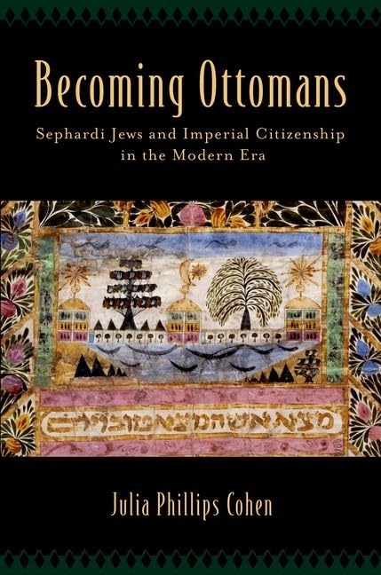 Becoming Ottomans: Sephardi Jews and Imperial Citizenship in the Modern Era