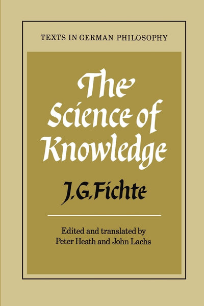 The Science of Knowledge: With the First and Second Introductions (Texts in German Philosophy)