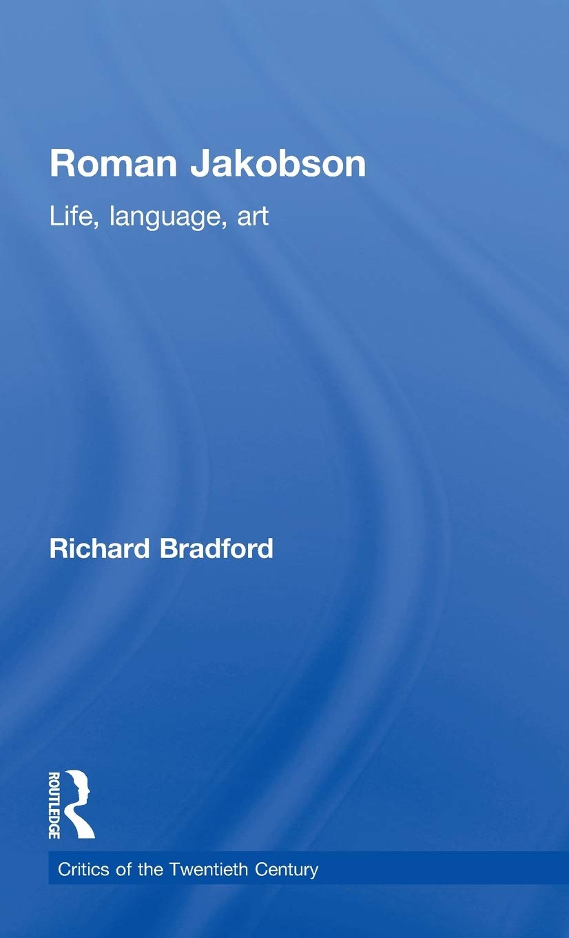 Roman Jakobson: Life, Language and Art (Critics of the Twentieth Century)