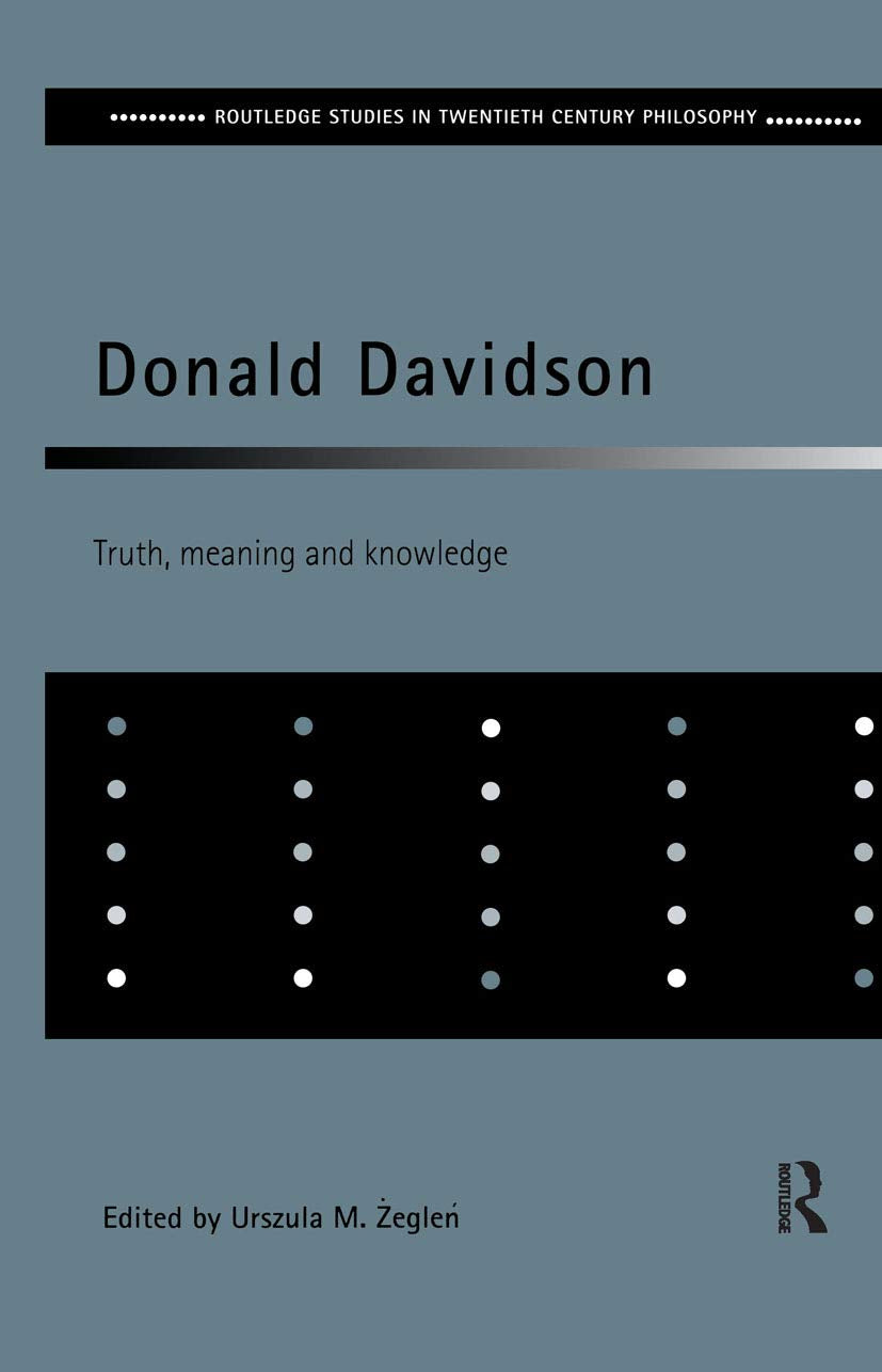 Donald Davidson: Truth, Meaning and Knowledge (Routledge Studies in Twentieth-Century Philosophy)