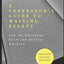 A Professors Guide to Writing Essays: The No-Nonsense Plan for Better Writing
