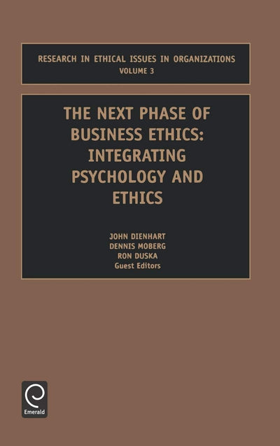 Next Phase of Business Ethics: Integrating Psychology and Ethics (Research in Ethical Issues in Organizations, 3)