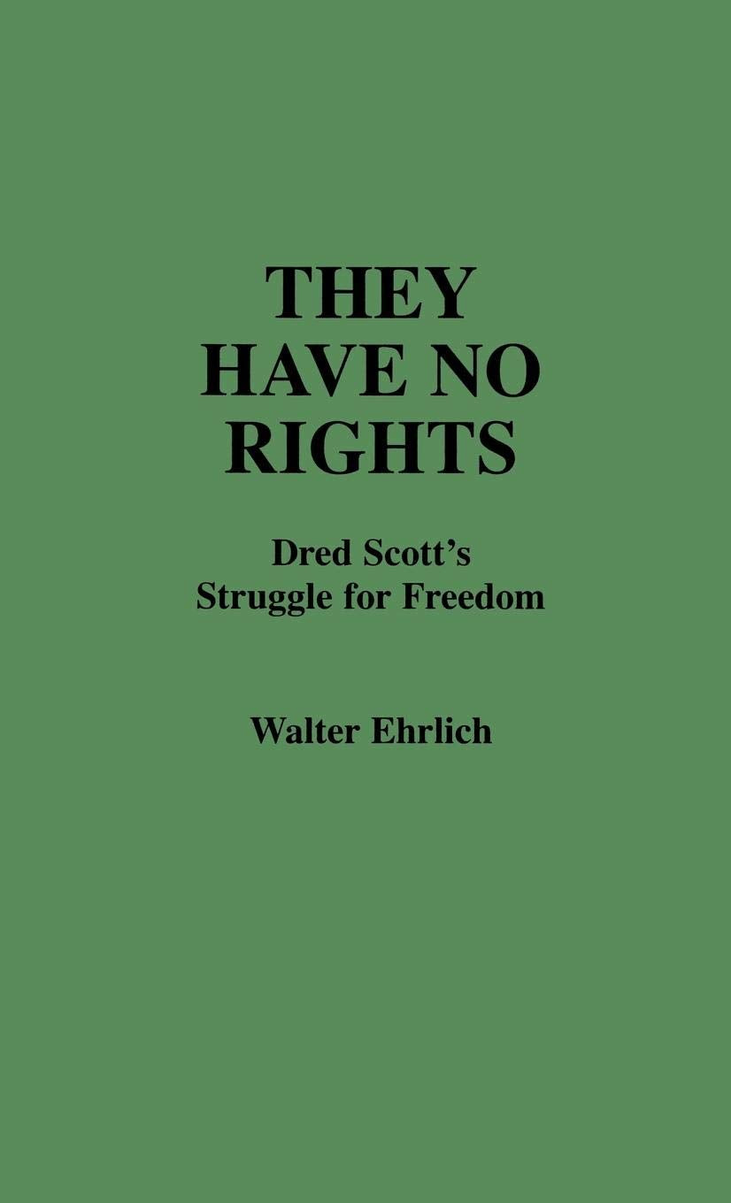 They Have No Rights: Dred Scott's Struggle for Freedom (Contributions in Legal Studies)