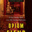 Opium Fiend: A 21st Century Slave to a 19th Century Addiction