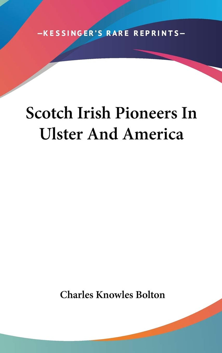 Scotch Irish Pioneers In Ulster And America