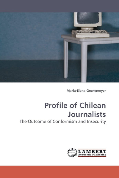 Profile of Chilean Journalists: The Outcome of Conformism and Insecurity