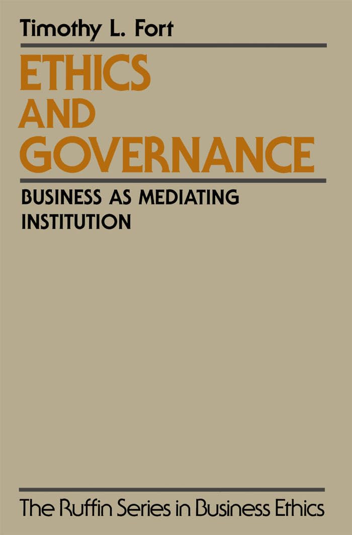 Ethics and Governance: Business as Mediating Institution (The ^ARuffin Series in Business Ethics)