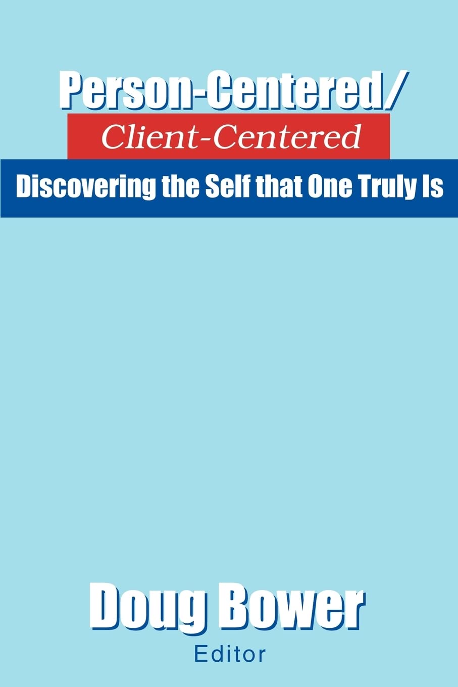 Person-Centered/Client-Centered: Discovering the Self that One Truly Is