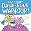 I Am a Highly Dangerous Warrior!