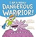 I Am a Highly Dangerous Warrior!