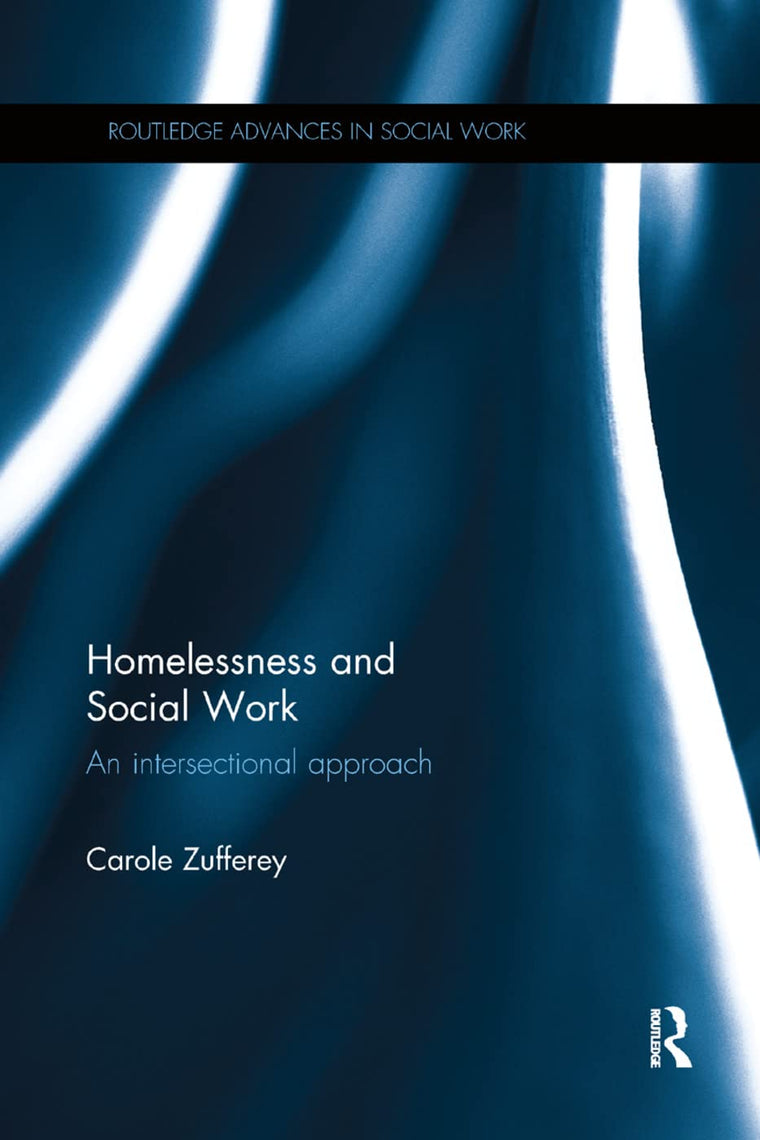 Homelessness and Social Work: An Intersectional Approach (Routledge Advances in Social Work)