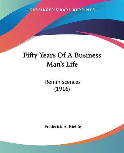 Fifty Years Of A Business Man's Life: Reminiscences (1916)