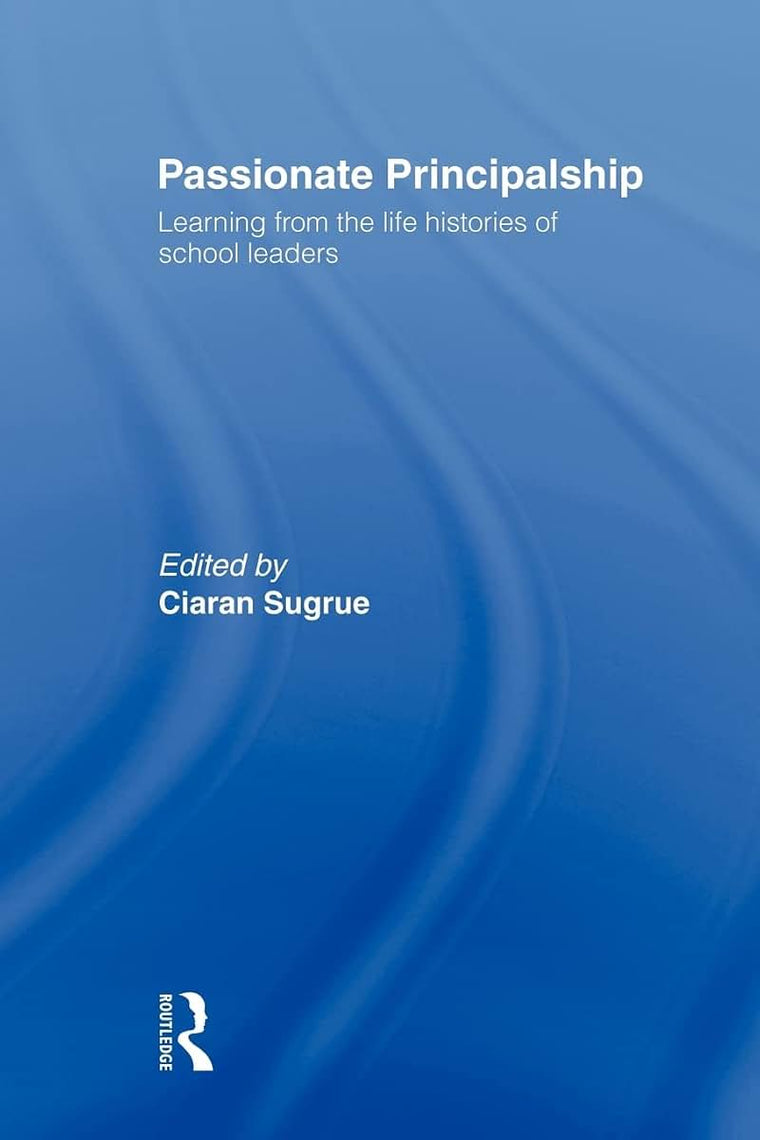 Passionate Principalship: Learning from the Life Histories of School Leaders