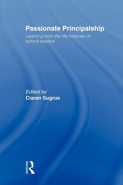Passionate Principalship: Learning from the Life Histories of School Leaders