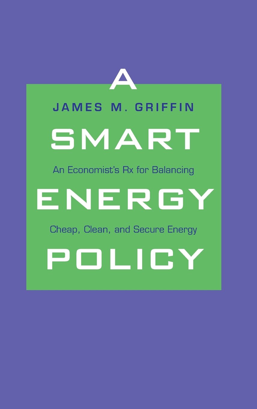A Smart Energy Policy: An Economist's Rx for Balancing Cheap, Clean, and Secure Energy