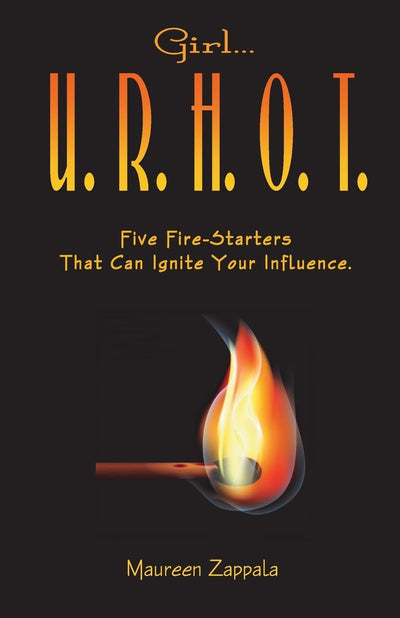 Girl...U. R. H. O. T.: Five Fire Starters That Can Ignite Your Influence