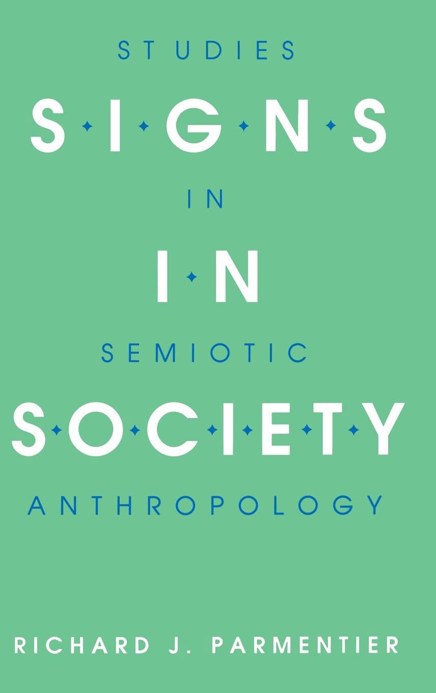 Signs in Society: Studies in Semiotic Anthropology (Advances in Semiotics)