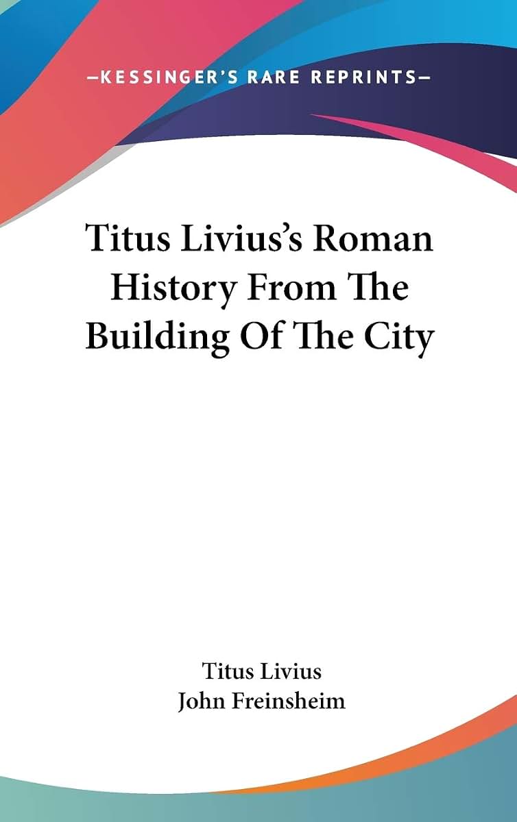 Titus Livius's Roman History From The Building Of The City