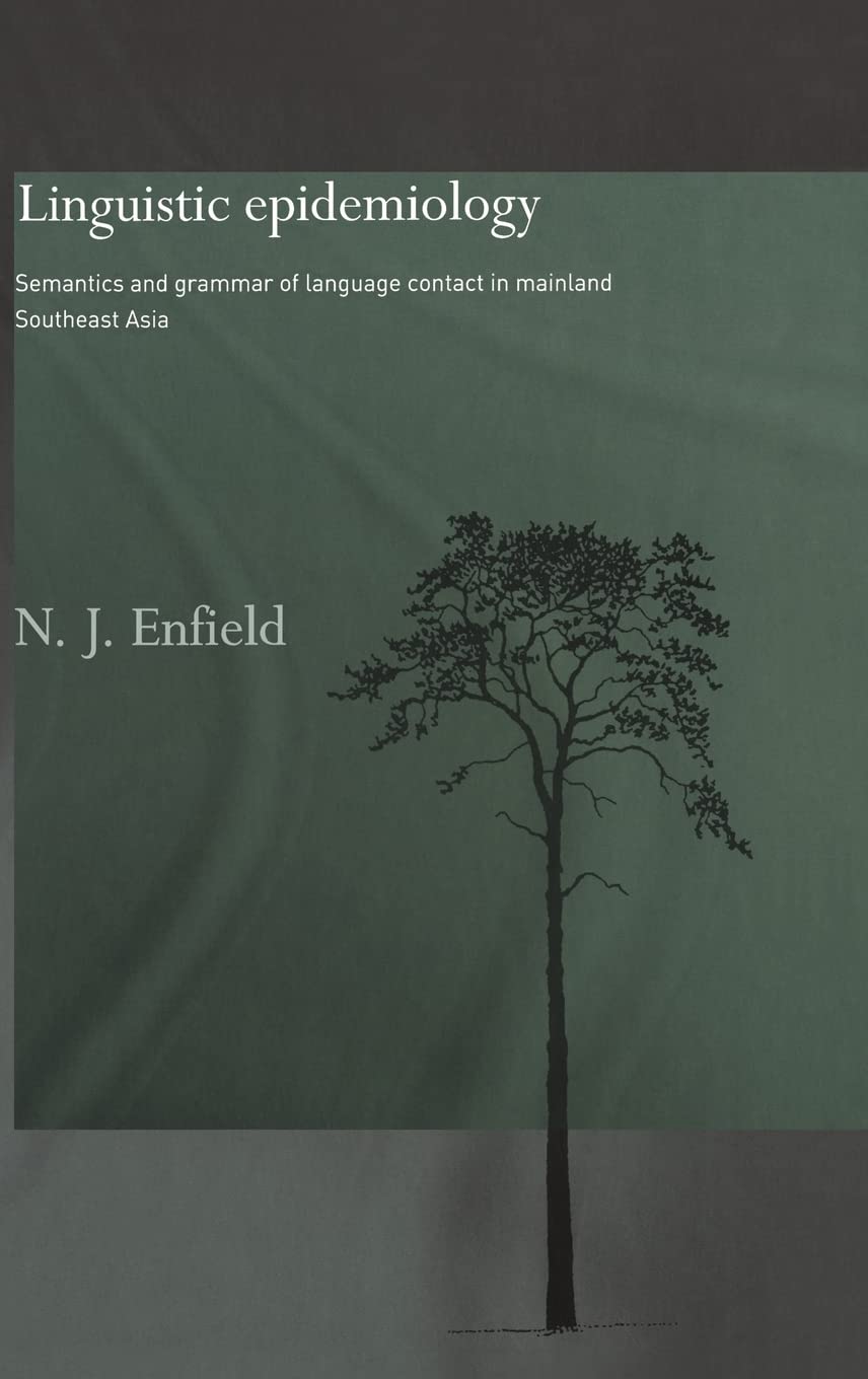 Linguistic Epidemiology: Semantics and Grammar of Language Contact in Mainland Southeast Asia (Routledge Studies in Asian Linguistics)