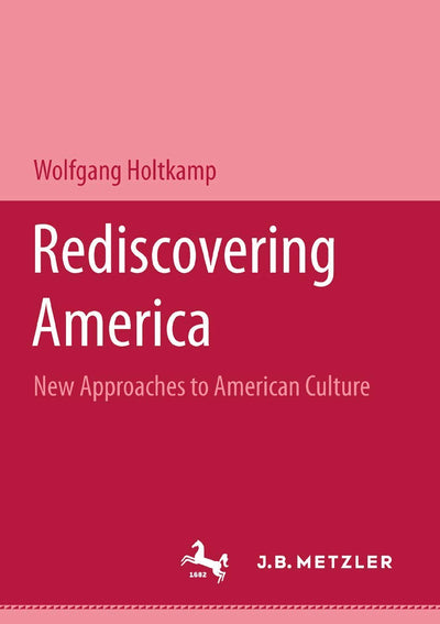Rediscovering America: New approaches to American Culture (M & P Schriftenreihe Fur Wissenschaft Und Forschung) (German Edition)