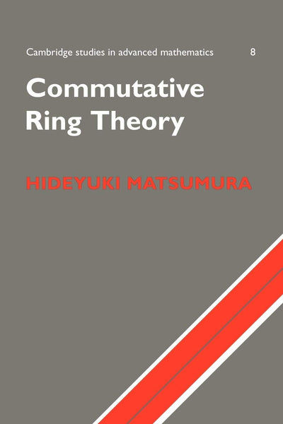 Commutative Ring Theory (Cambridge Studies in Advanced Mathematics, Series Number 8)