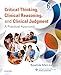 Critical Thinking, Clinical Reasoning, and Clinical Judgment: A Practical Approach