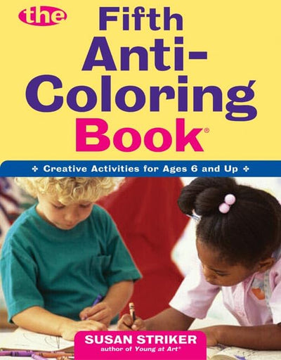 The Fifth Anti-Coloring Book: Creative Activities for Ages 6 and Up