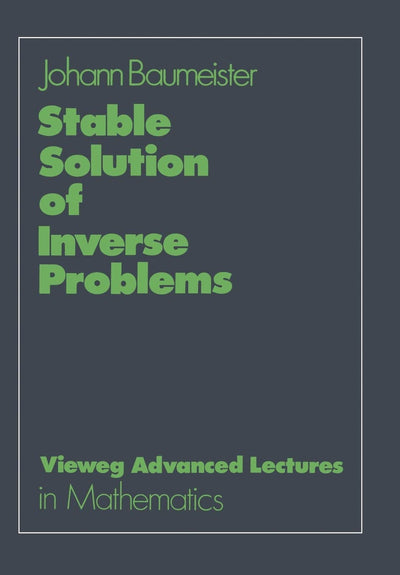 Stable Solution of Inverse Problems (Advanced Lectures in Mathematics) (German Edition)