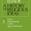 A History of Religious Ideas, Vol. 3: From Muhammad to the Age of Reforms
