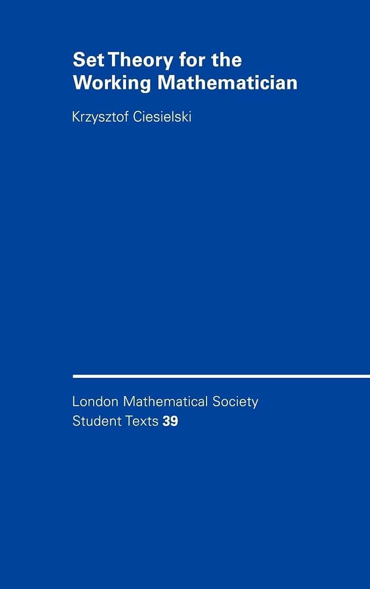 Set Theory for the Working Mathematician (London Mathematical Society Student Texts, Series Number 39)