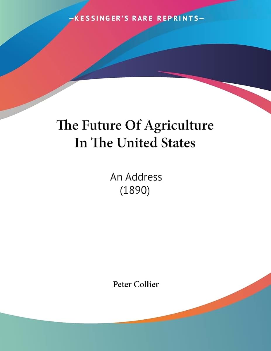 The Future Of Agriculture In The United States: An Address (1890)