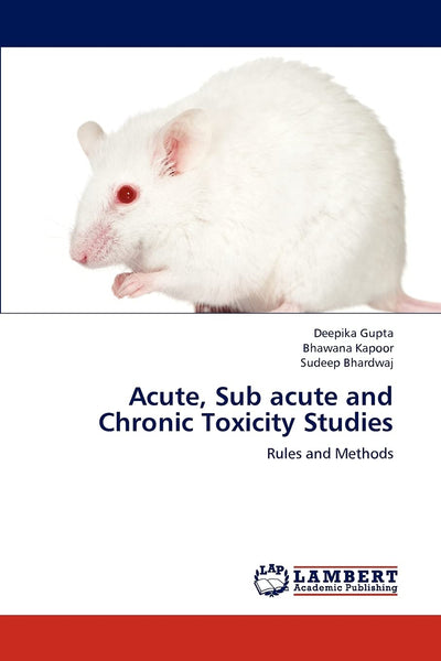 Acute, Sub acute and Chronic Toxicity Studies: Rules and Methods