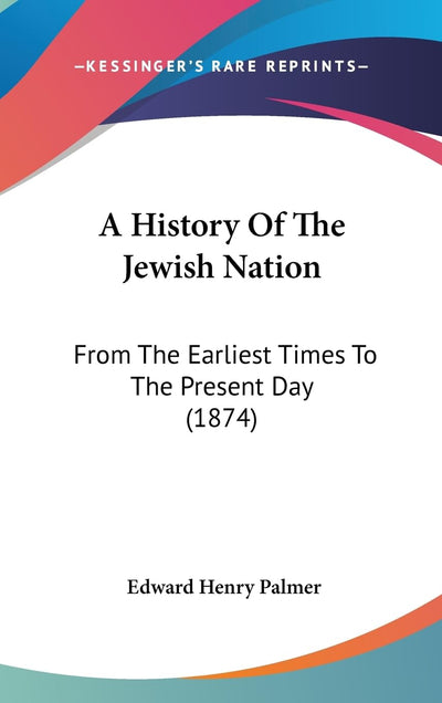 A History Of The Jewish Nation: From The Earliest Times To The Present Day (1874)
