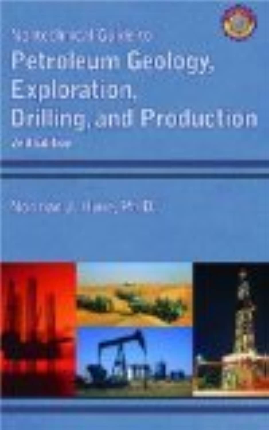 Nontechnical Guide to Petroleum Geology, Exploration, Drilling and Production (2nd Edition)