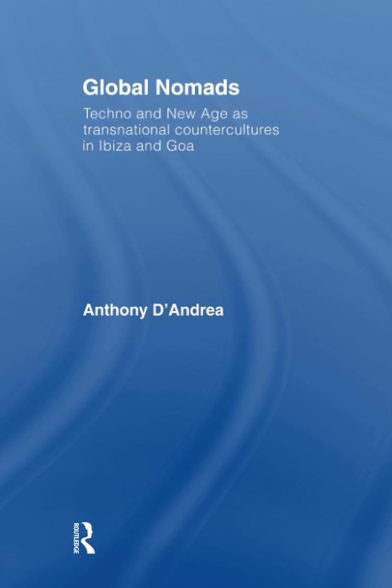 Global Nomads: Techno and New Age as Transnational Countercultures in Ibiza and Goa