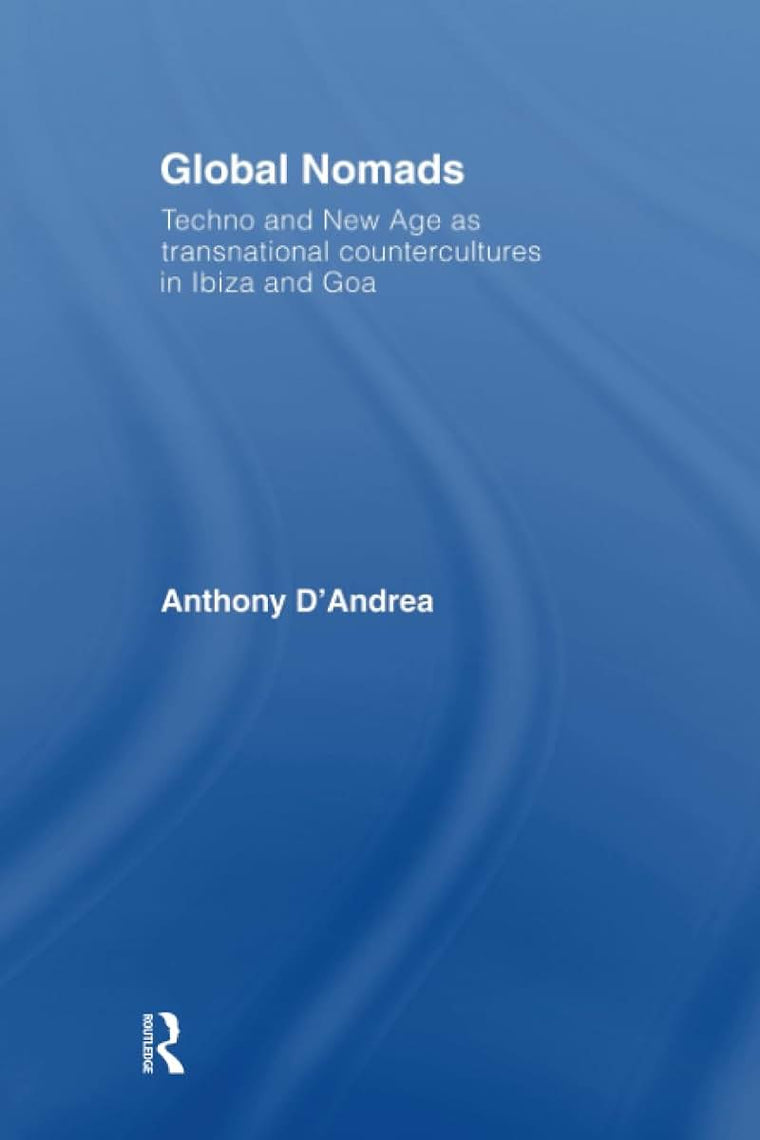 Global Nomads: Techno and New Age as Transnational Countercultures in Ibiza and Goa