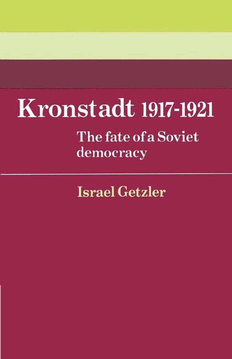 Kronstadt 1917-1921: The Fate of a Soviet Democracy (Cambridge Russian, Soviet and Post-Soviet Studies, Series Number 37)