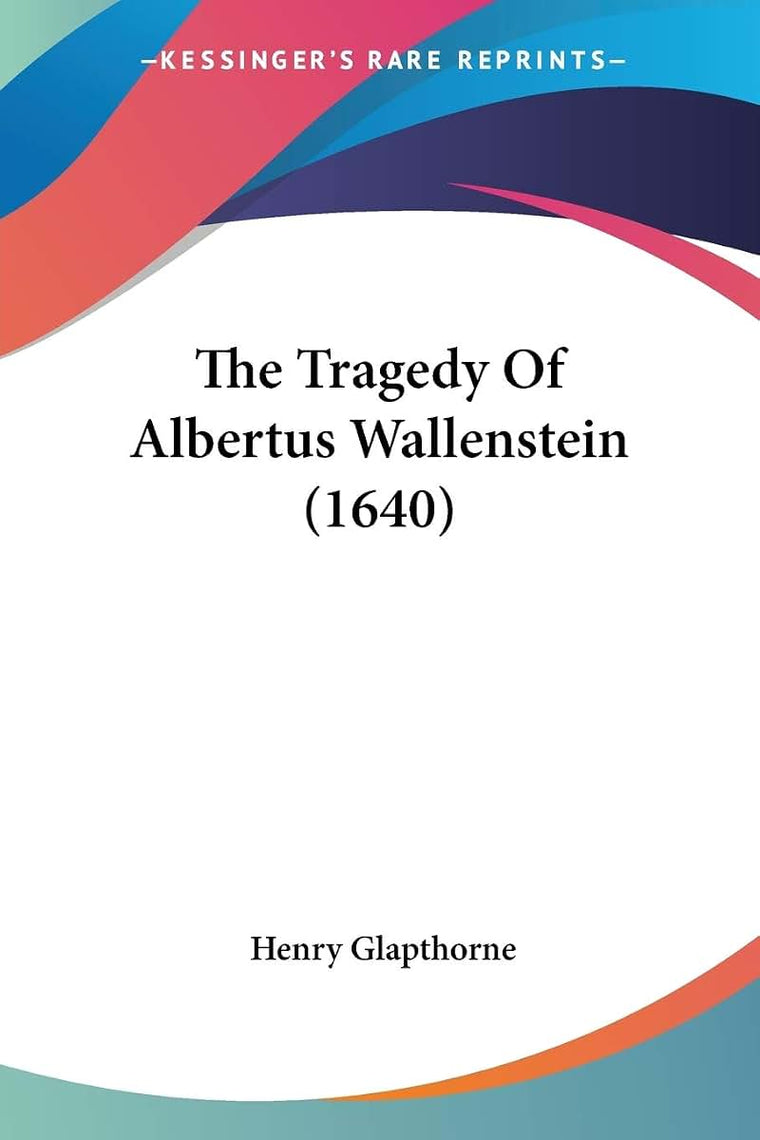 The Tragedy Of Albertus Wallenstein (1640)