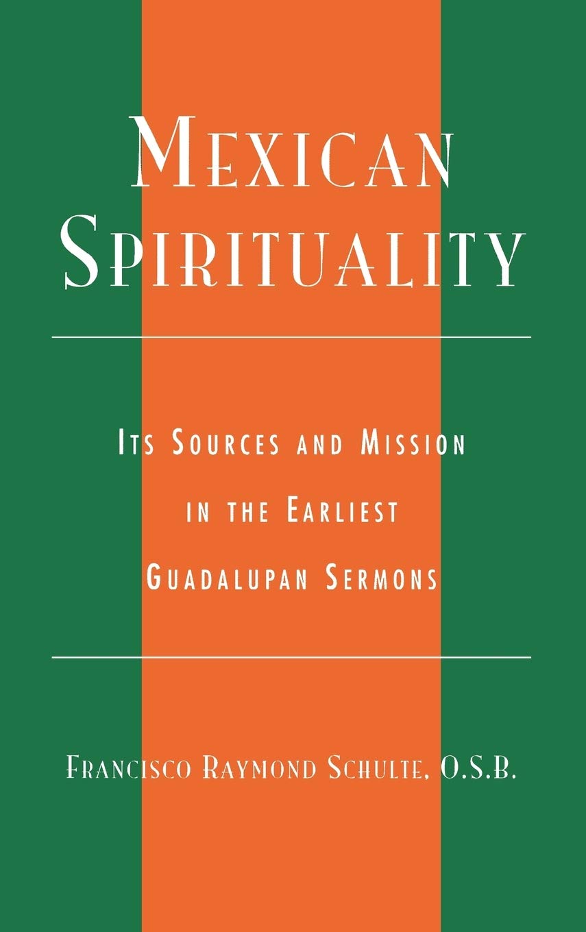 Mexican Spirituality: Its Sources and Mission in the Earliest Guadalupan Sermons (Celebrating Faith: Explorations in Latino Spirituality and Theology)